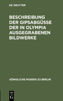Beschreibung Der Gipsabgüsse Der in Olympia Ausgegrabenen Bildwerke: (Königliche Museen Zu Berlin)