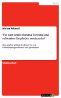 Wie weit liegen objektive Messung und subjektives Empfinden auseinander?: Eine Analyse anhand des Konzepts von Globalisierungsverlierern und -gewinnern