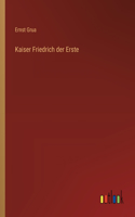 Kaiser Friedrich der Erste