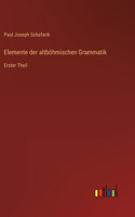 Elemente der altböhmischen Grammatik: Erster Theil
