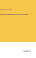 Michaïl Lermontoff's poetischer Nachlass