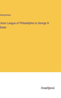 Union League of Philadelphia to George H. Boker