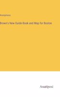 Brown's New Guide-Book and Map for Boston