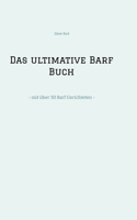 Das ultimative Barf Buch: - mit über 30 Barf Gerichteten -