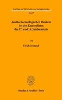 Ansatze Technologischen Denkens Bei Den Kameralisten Des 17. Und 18. Jahrhunderts