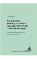 Versuch Einer Deutung Von Johann Sebastian Bachs Werk «Die Kunst Der Fuge»