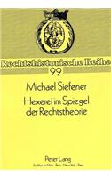 Hexerei Im Spiegel Der Rechtstheorie: Das Crimen Magiae in Der Literatur Von 1574 Bis 1608
