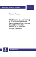 Influence of Aural Training in Music on the Perceptive Performance of Adult Learners' Sound-Discrimination Abilities in an Unknown Foreign Language