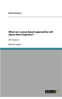 What can corpus-based approaches tell about New Englishes?