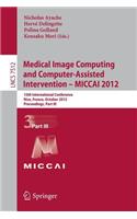 Medical Image Computing and Computer-Assisted Intervention -- Miccai 2012