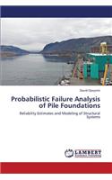 Probabilistic Failure Analysis of Pile Foundations