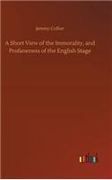 Short View of the Immorality, and Profaneness of the English Stage