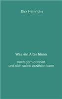 Was ein alter Mann noch gern erinnert und sich selbst erzählen kann