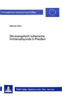 Die Evangelisch-Lutherische Immanuelsynode in Preussen: Eine Kirchenbildung Im Gefolge Der Ekklesiologischen Auseinandersetzungen Im Deutschen Luthertum Des 19. Jahrhunderts