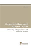 Charged Colloids as Model Systems for Metals