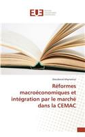 Réformes Macroéconomiques Et Intégration Par Le Marché Dans La Cemac