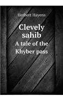 Clevely sahib A tale of the Khyber pass: (English)