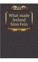 What Made Ireland Sinn Fein