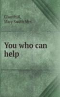 You who can help