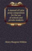 A MANUAL OF LATIN PROSE COMPOSITION FOR