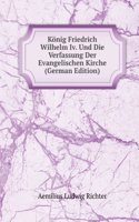 Konig Friedrich Wilhelm Iv. Und Die Verfassung Der Evangelischen Kirche (German Edition)