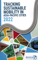 Tracking Sustainable Mobility in Asia-Pacific Cities 2022