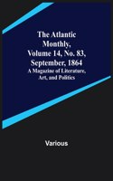 Atlantic Monthly, Volume 14, No. 83, September, 1864; A Magazine of Literature, Art, and Politics