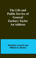 Life and Public Service of General Zachary Taylor