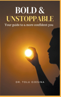 Bold & Unstoppable: Your guide to a more confident you