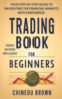 Trading Book For Beginners: Your Step-By-Step Guide To Navigating The Financial Markets With Confidence.(Essential Trading Fundamentals)
