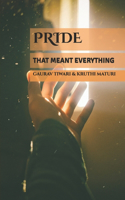 Pride. That Meant Everything