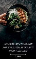 Vegetarian Cookbook for Type 2 Diabetes and Heart Health