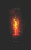 Fire We Need