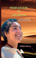 From Galilee to Golgotha: A Spiritual Pilgrimage through the Holy Land