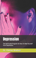 Depression: The Self Guide Program On How To Heal Yourself From Depression