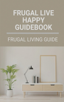 Frugal Live Happy Guidebook