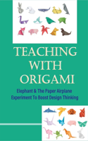 Teaching With Origami: Elephant & The Paper Airplane Experiment To Boost Design Thinking: Origami Elephant Instructions