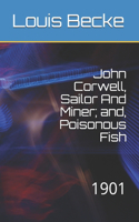 John Corwell, Sailor And Miner; and, Poisonous Fish: 1901