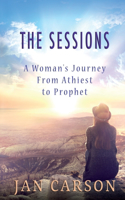 The Sessions: A Woman's Journey from Atheism to Prophet