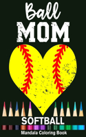 Ball Mom Softball Mandala Coloring Book: Funny Softball Player Mom Heart Mandala Coloring Book