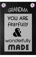 GRANDMA You are beautiful for you are fearfully and wonderfully made