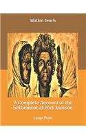 A Complete Account of the Settlement at Port Jackson: Large Print