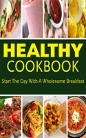 Healthy CookBook - Star The Day With A Wholesome Breafast: Over 185 Healthy Recipes for the Whole Family