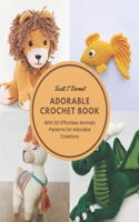 Adorable Crochet Book: With 50 Effortless Animals Patterns for Adorable Creations