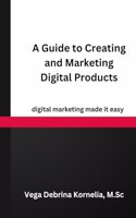 Guide to Creating and Marketing Digital Products