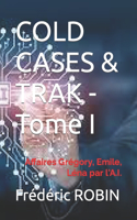 COLD CASES & TRAK - Tome I: Affaires Grégory, Emile, Léna par l'A.I.