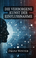 verborgene Kunst der Einflussnahme: Verstehen, Erkennen und Navigieren durch die Welt der psychologischen Manipulation