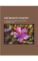 The Bronte Country; Its Topography, Antiquities, and History