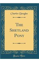 The Shetland Pony (Classic Reprint)