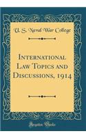 International Law Topics and Discussions, 1914 (Classic Reprint)